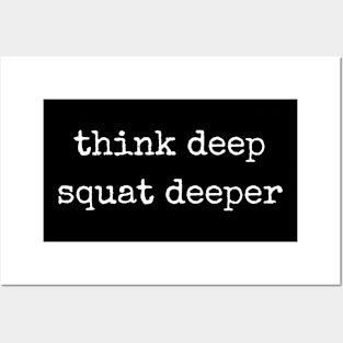 Think deep Squat deeper Posters and Art